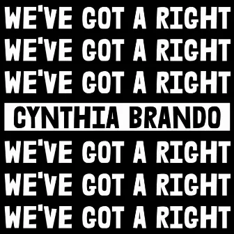 We've Got a Right by Cynthia Brando