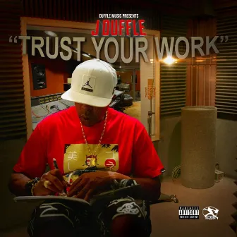 Trust Your Work by J Duffle