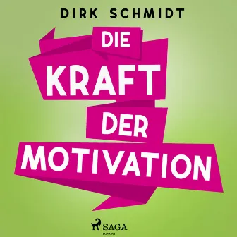 Die Kraft der Motivation by Dirk Schmidt