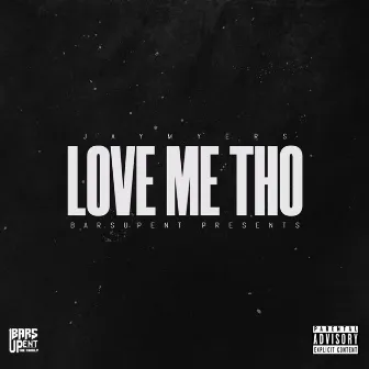 LOVE ME THO by Jay Myers