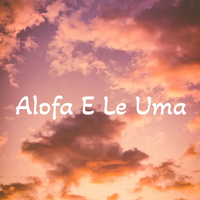 Alofa E Le Uma