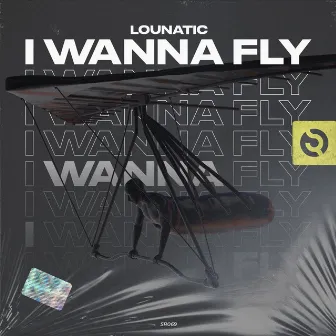 I Wanna Fly (Original Mix) by Lounatic