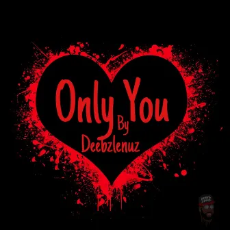 Only You by Deebzlenuz