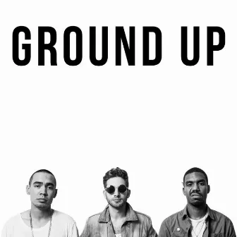 Ground Up by Ground Up