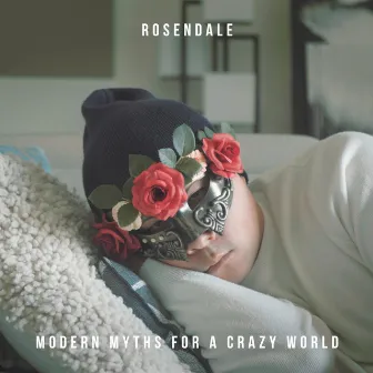 Modern Myths For A Crazy World by Rosendale