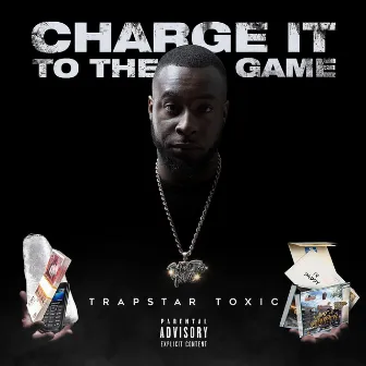 Charge It to the Game by Trapstar Toxic