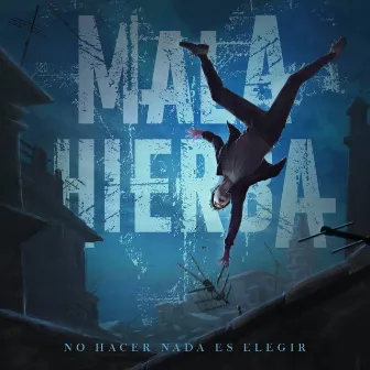 No hacer nada es elegir by Mala Hierba