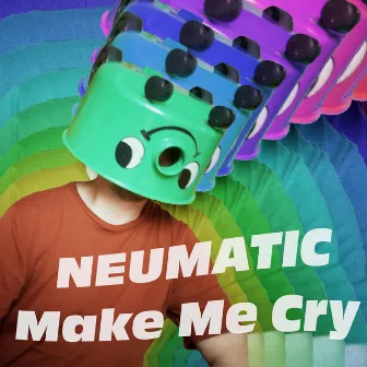 Make Me Cry by Neumatic