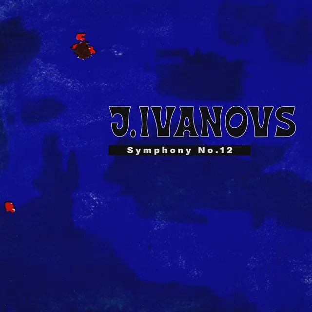 Ivanovs: Symphony No. 12