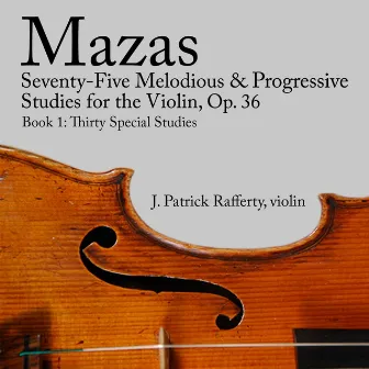 Mazas Seventy-Five Melodious and Progressive Studies for the Violin, Op. 36, Book 1 by J. Patrick Rafferty