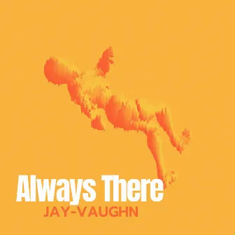 Always There by Jay-Vaughn