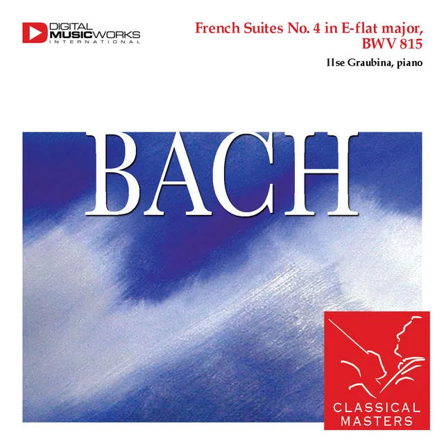 French Suites No. 4 in E flat major, BWV 815 Allemande - Courante - Sarabande - Gavotte - Menuet - Air - Gigue