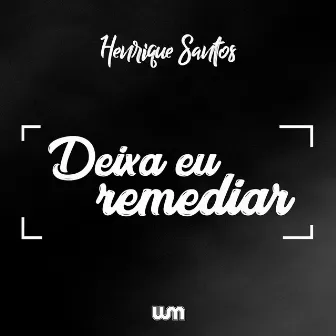 Deixa Eu Remediar by Henrique Santos