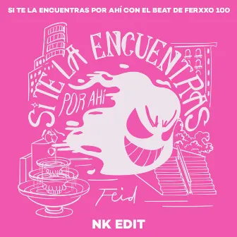 Si Te La Encuentras Por Ahí (Con El Beat De Ferxxo 100) [NK Edit] by Noise Killers