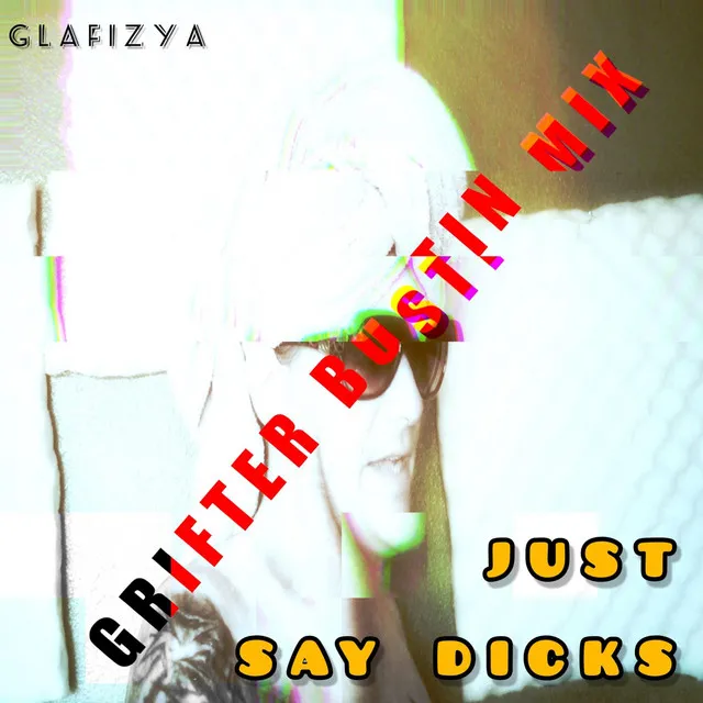 Just Say Dicks Grifter Bustin (Mix)