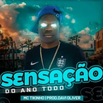 Sensação do Ano Todo by Mc Tikinho