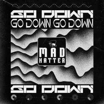 Go Down by Madhatter!