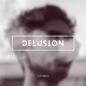 DELUSION by Cityboy