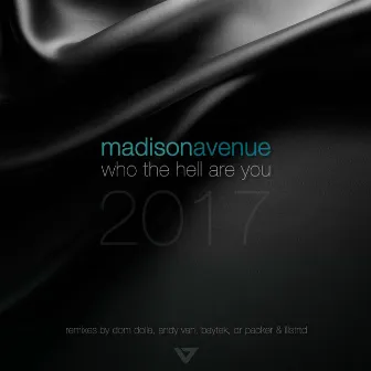 Who The Hell Are You 2017 by Madison Avenue