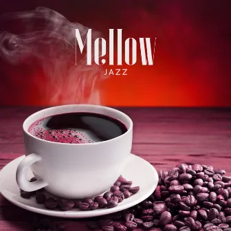 Mellow Jazz: Relaxing Smooth Jazz, Morning Coffee Break by Soft Jazz Music Fantasy