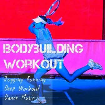 Bodybuilding Workout - Jogging Running Deep Workout Dance Music for Sport Session with House Electro Techno Sounds by Sexy Workout DJ