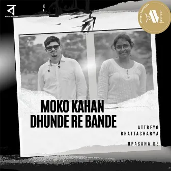 Moko Kahan Dhunde Re Bande by Attreyo Bhattacharya