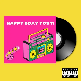 Happy Bday Tosti by Big Toasted