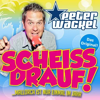 Scheiss drauf! (...Mallorca ist nur einmal im Jahr) by Peter Wackel