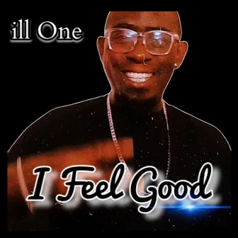 I Feel Good by ill One