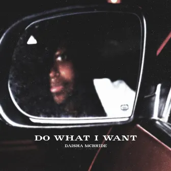 Do What I Want by Daisha McBride