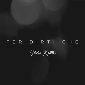 Per dirti che by Debora Kaptein