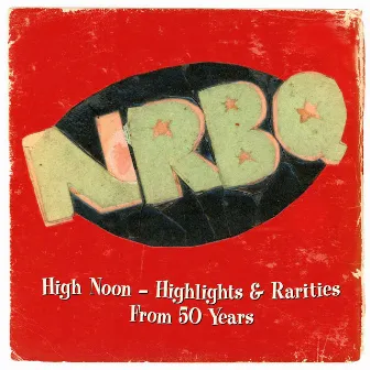 High Noon: Highlights & Rarities From 50 Years by NRBQ