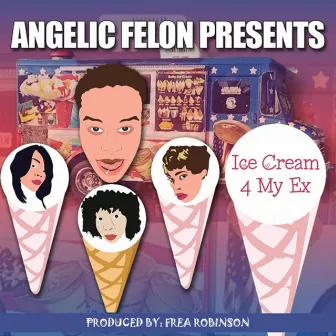 Ice Cream 4 My Ex by Frea Robinson