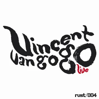 Live by Vincent Van Go Go