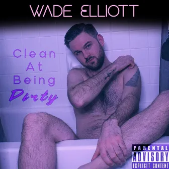 Clean At Being Dirty by Wade Elliott