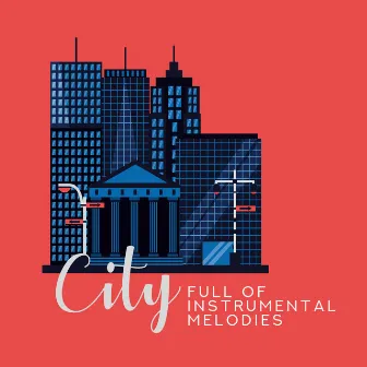 City Full of Instrumental Melodies by Chill Lounge Music Zone