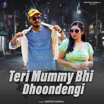 Teri Mummy Bhi Dhoondengi by Rapper Dhiraj