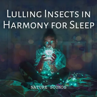 Nature Sounds: Lulling Insects in Harmony for Sleep by The Sleepy Grasshopper