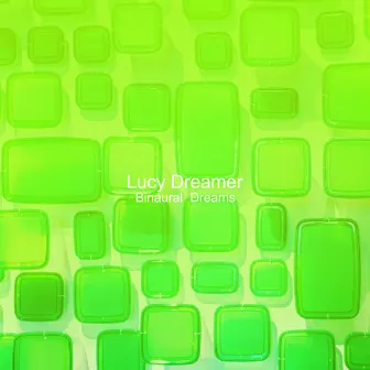 Binaural Dreams by Lucy Dreamer