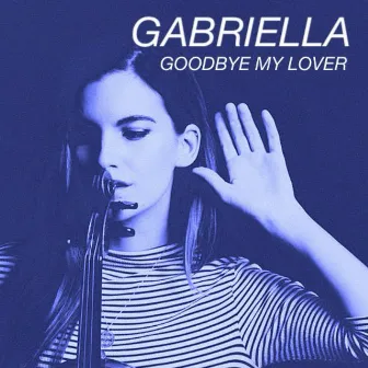 Goodbye My Lover by Gabriella