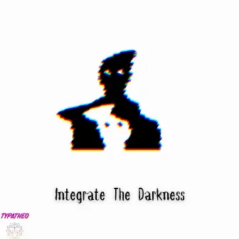 Integrate The Darkness by Typatheo