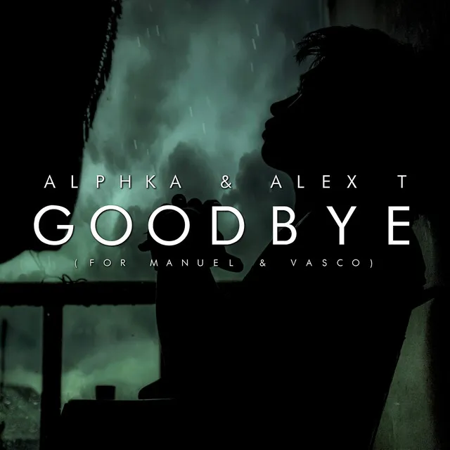 Goodbye (For Manuel & Vasco)