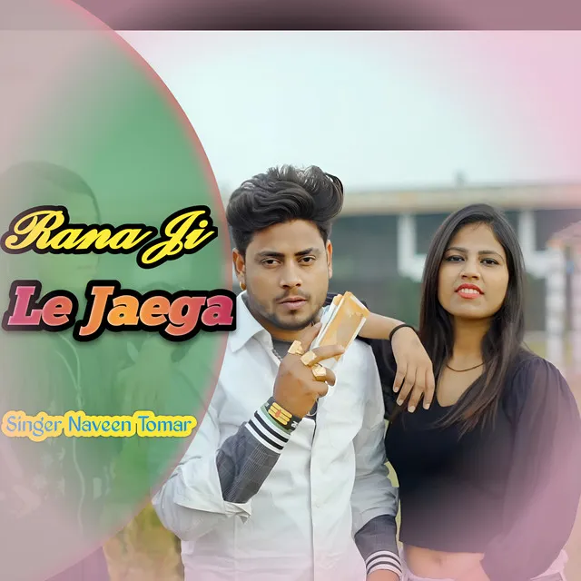 Rana ji le Jaega - Naveen Tomar