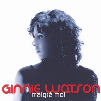 Malgré moi by Ginnie Watson