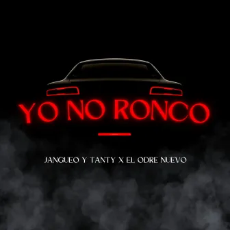 Yo No Ronco by Jangueo & Tanty