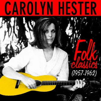 Folk Classics (1957-1962) by Carolyn Hester