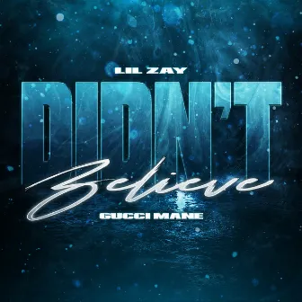 Didn’t Believe by Lil Zay