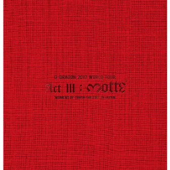 G-DRAGON 2017 WORLD TOUR <ACT III, M.O.T.T.E> IN JAPAN by G-DRAGON