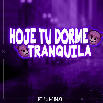 Hoje Tu Dorme Tranquila by DJ ELHONAY