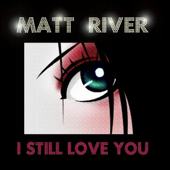 I Still Love You by Matt River